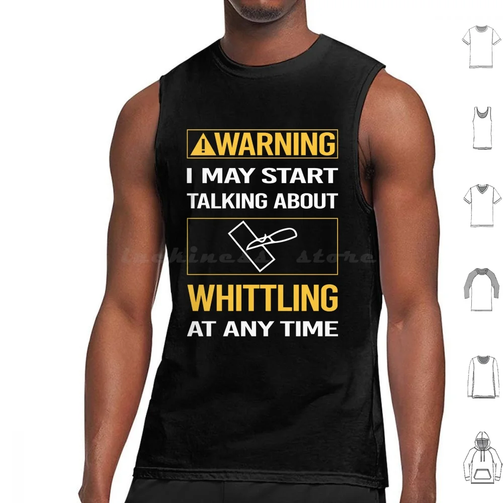 Funny Warning Whittling Tank Tops Print Cotton Warning Whittling Hobby