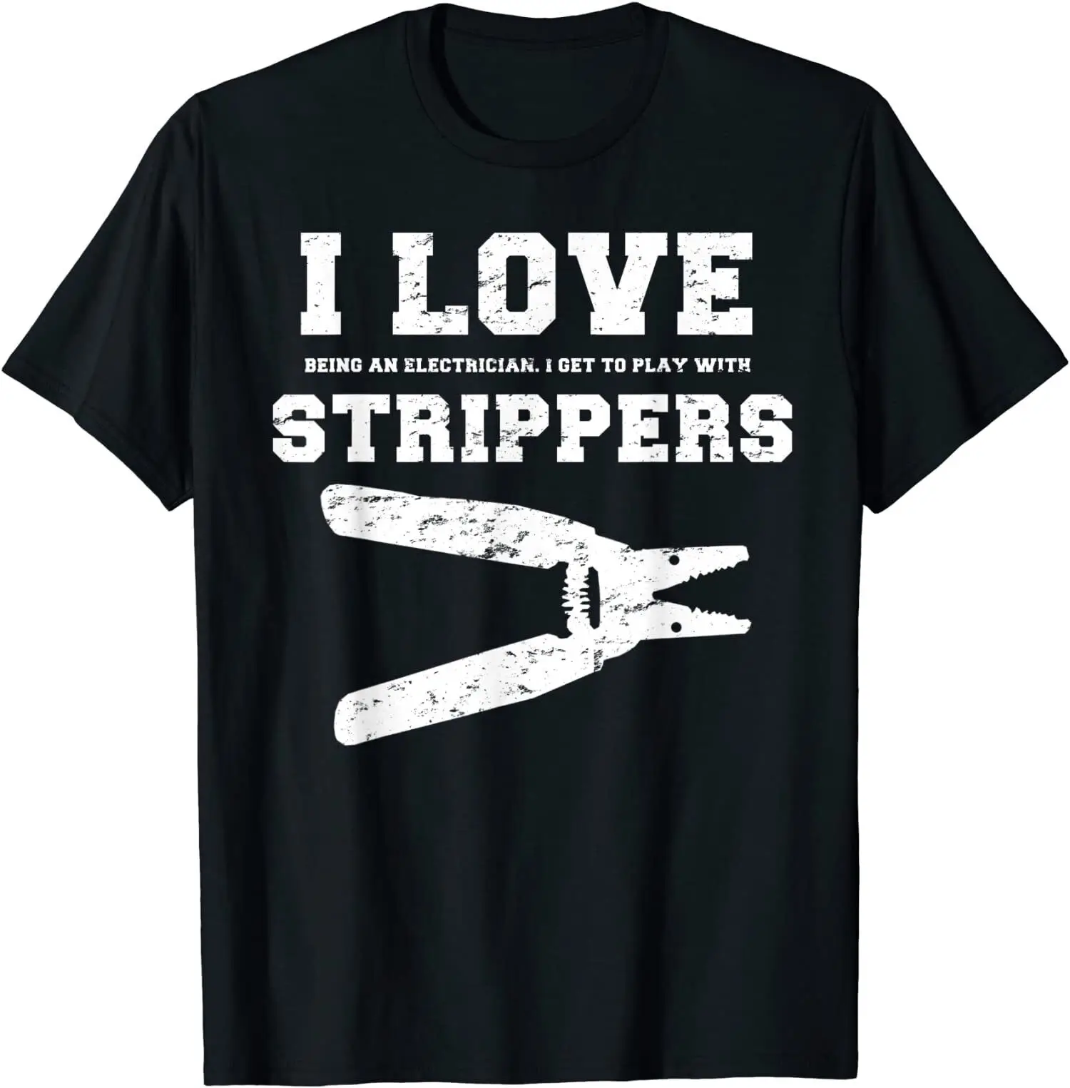 NEW! I Love Strippers Funny Jokes Electrician Gift Idea T-Shirt - MADE IN USA