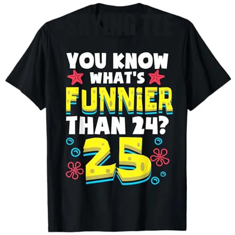 Camiseta divertida de 25 cumpleaños, lo que es más divertido de 24 años, camiseta a la moda para mujer, camiseta con diciendo del día B, regalo novedoso para niñas y hermanas