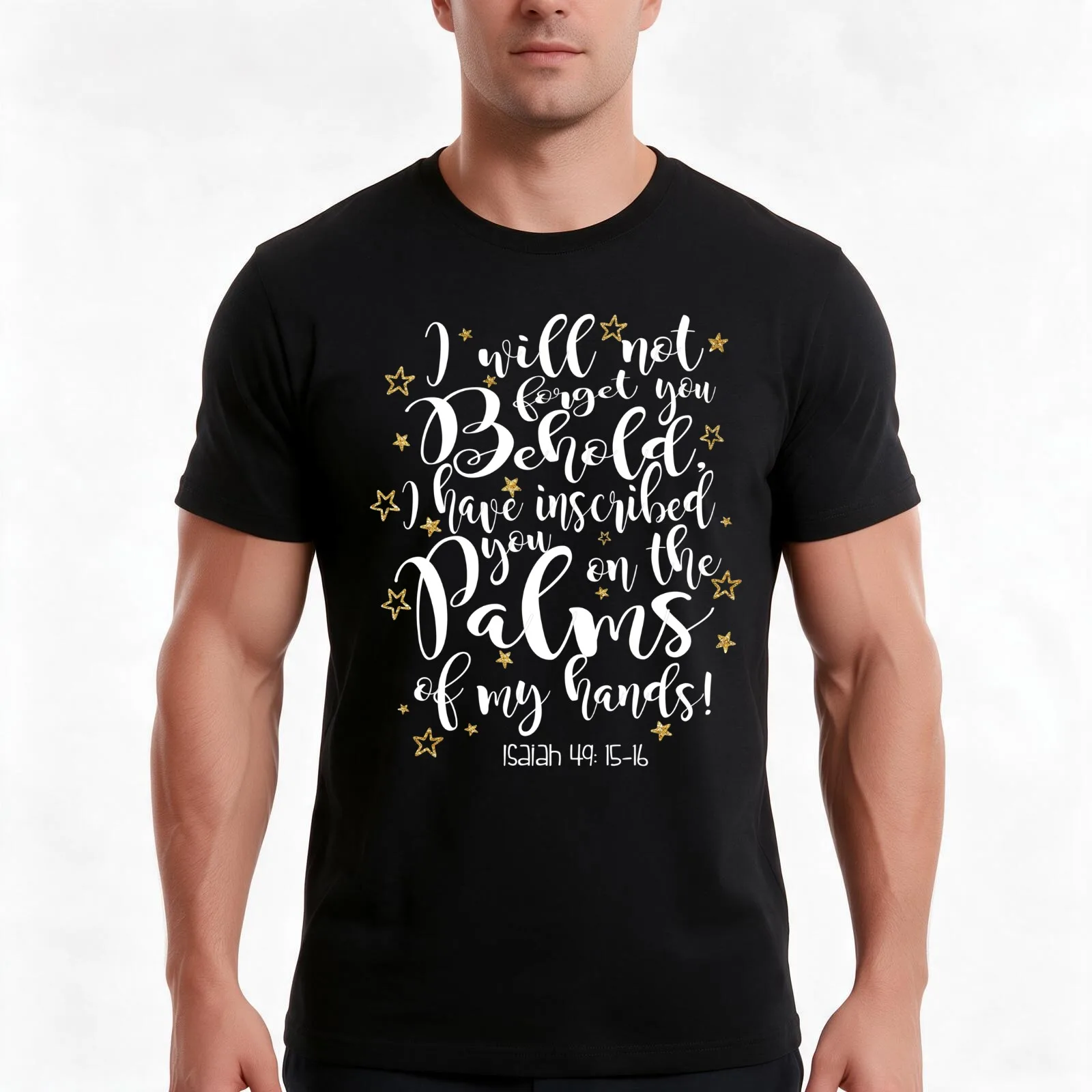 I Will Not Forget You. Behold I Have You Inscribed On The Palms Of My Hands! Isaiah 49: 15-16 T-Shirt Summer Casual Cotton Tee