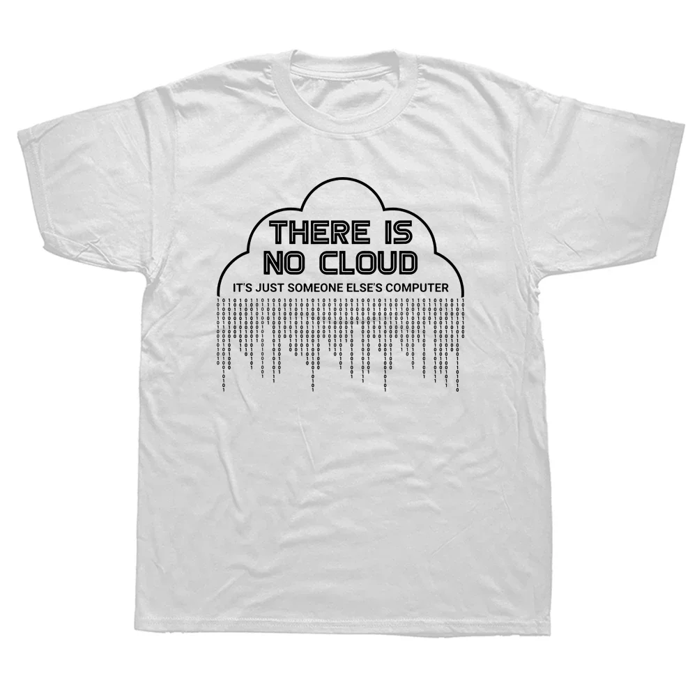 Funny There Is No Cloud It's Just Someone Else's Computer T Shirts Engineer Programmer Geek Technology Code Binary T-shirt