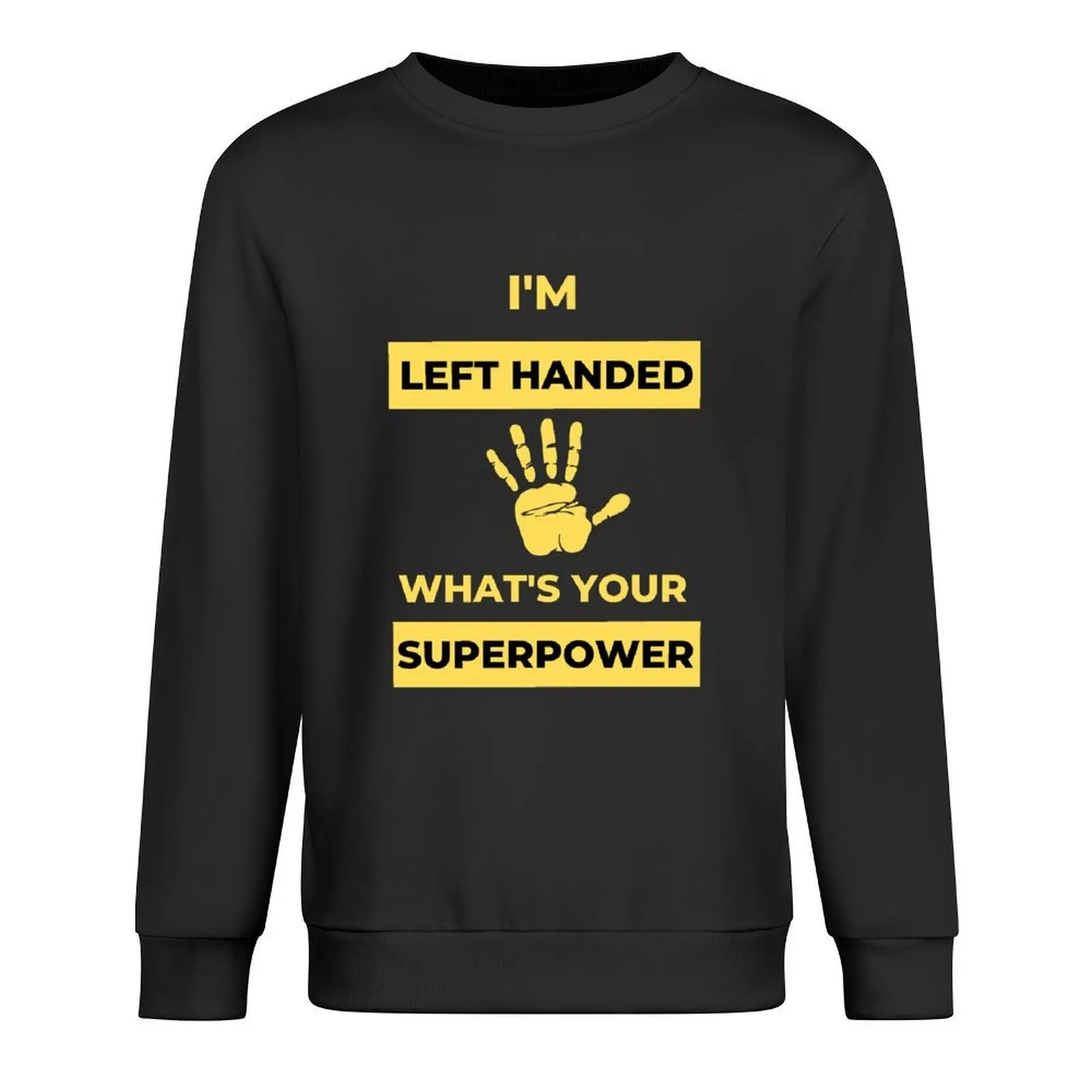 

I'm Left Handed What's Your Superpower Left Handers Uniqueness Funny Gift for Left Handers Day Essential Design Pullover