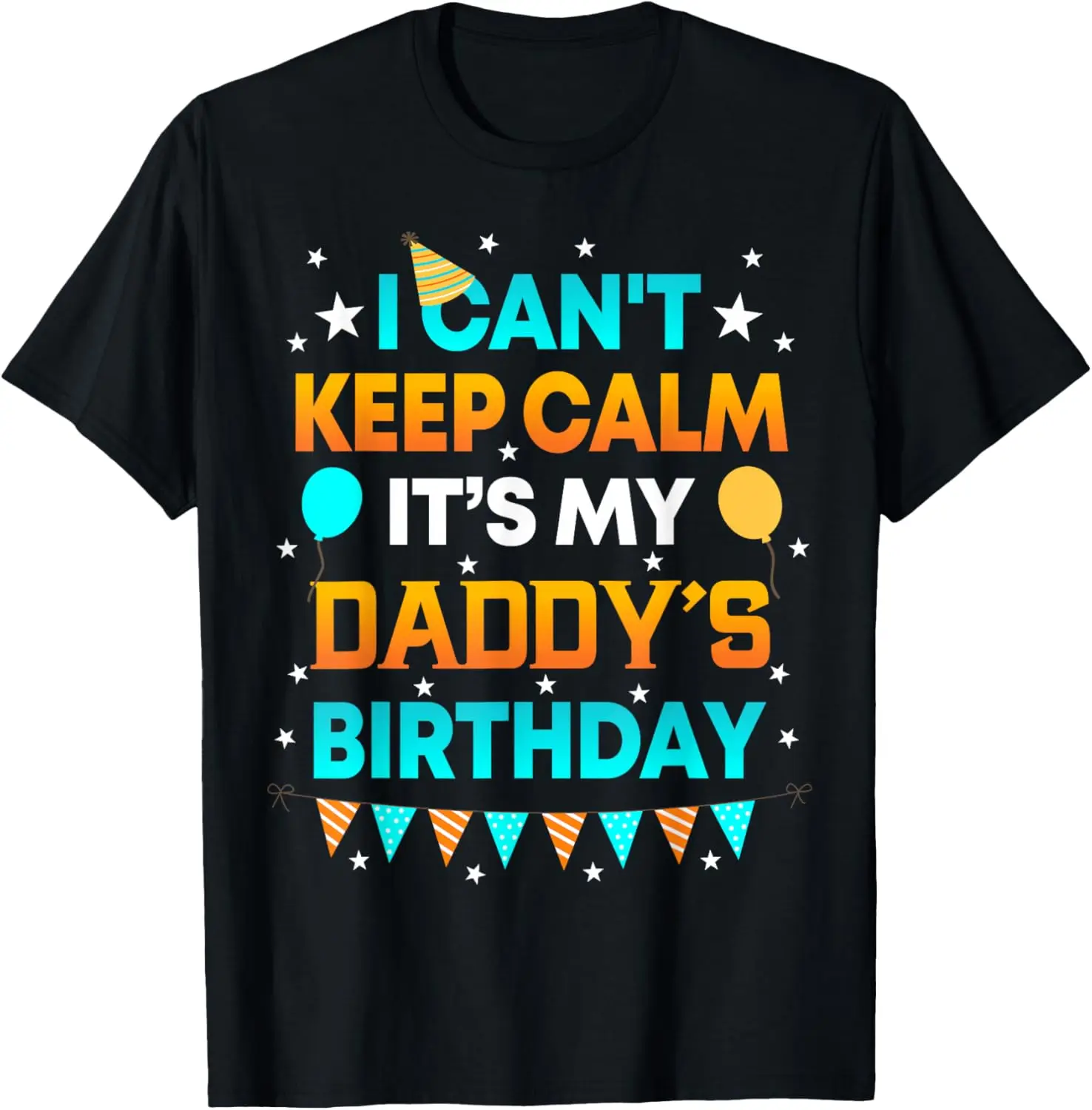 

I Can't Keep Calm It's My Daddy Birthday Gift Party T-Shirt