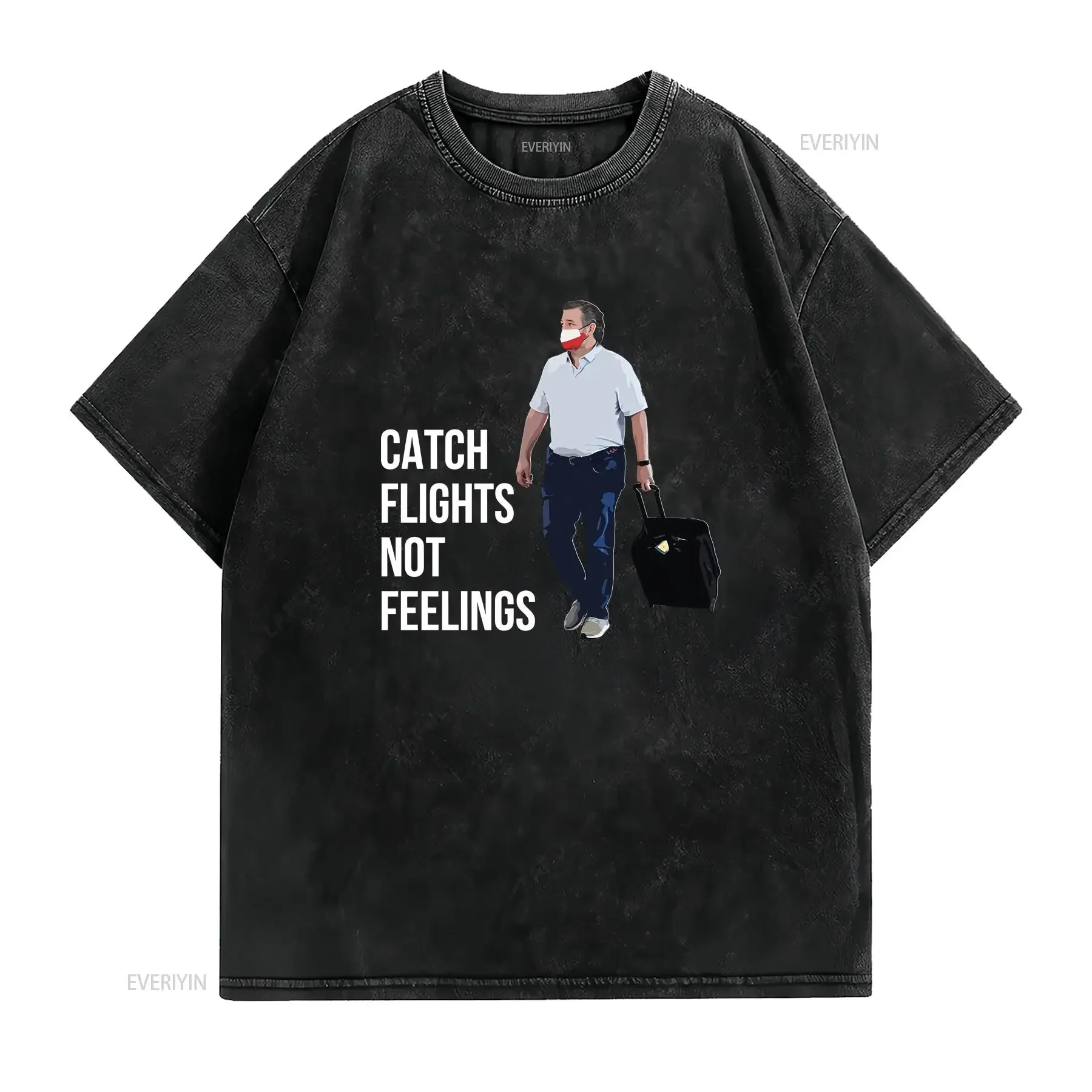 Catch Flights Not Feelings Ted Cruz T Shirt vintage Washed Comfortable homme streetwear Stylish graphic Slightly Breathable