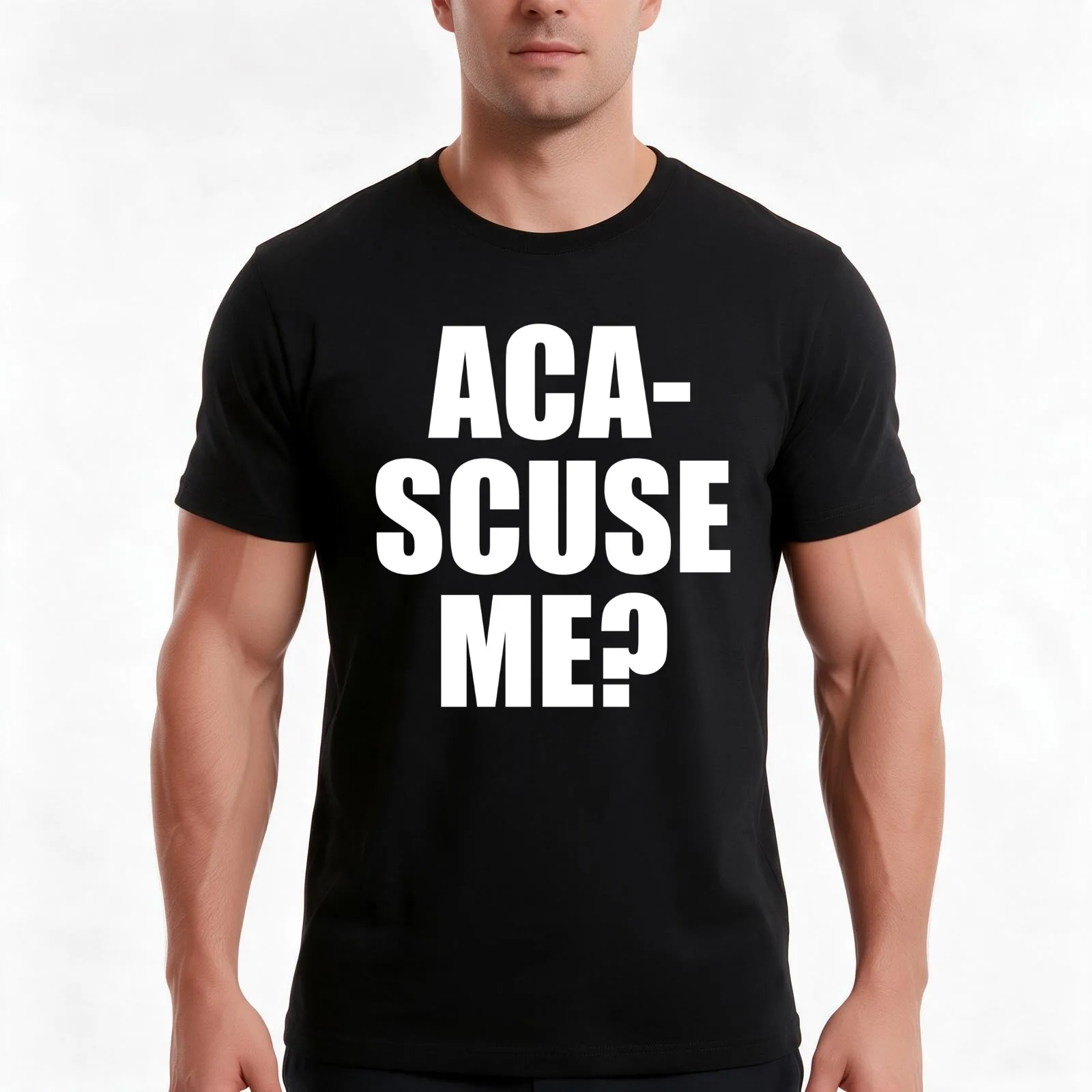 Pitch Perfect Quote - Aca-Scuse Me? Men T Shirt t shirts for man cotton soft