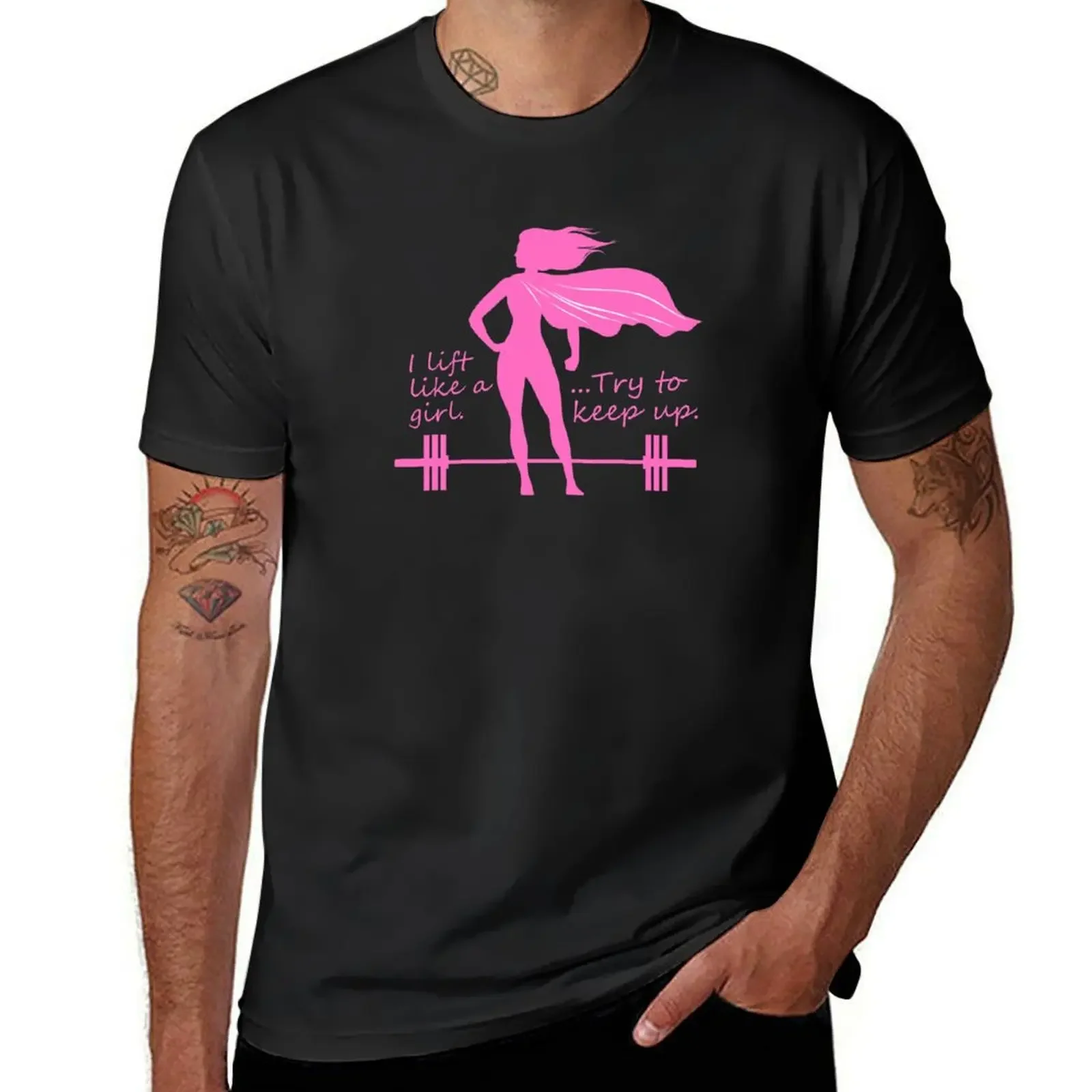 I lift like a girl. Try to keep up. T-Shirt blanks animal prinfor boys oversizeds man t shirt mens graphic t-shirts anime