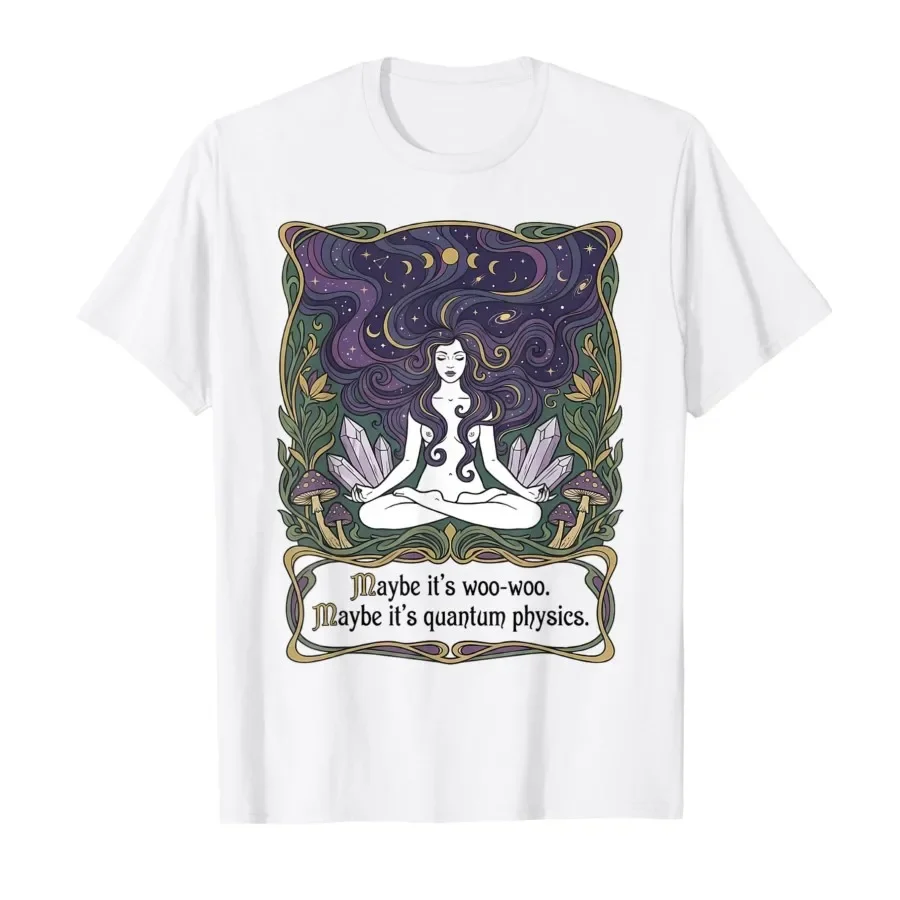 

Maybe Its Woo-woo Maybe Its Quantum Physics T-shirt For Men Women 100% Cotton T Shirts Short Sleeve Tops 0420-2