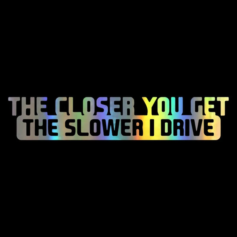 

ar sticker The Closer You Get The Lower I Drive Car sticker l Laser 3D Car sticker 20cm * 5cm