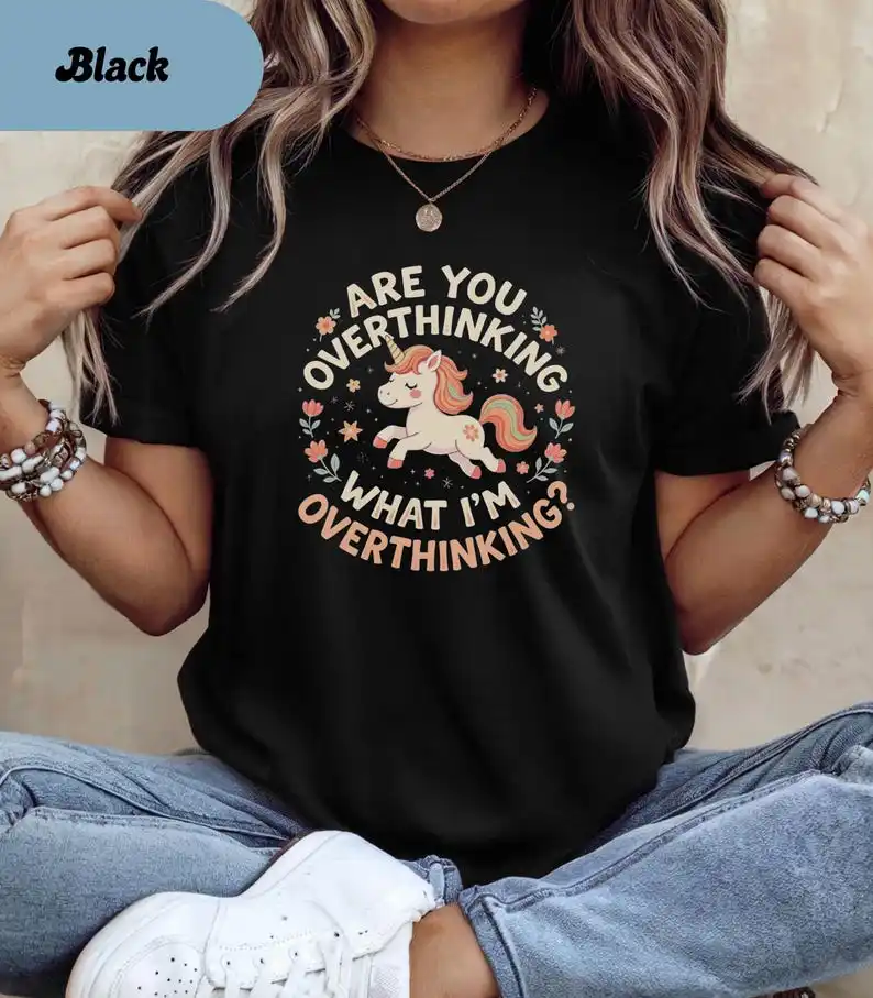 Are You Overthinking What I'm Overthinking Shirt  Unicorn Humor Shirt, Sarcastic Women's Tshirt, Funny Unicorn, Unhinged Meme