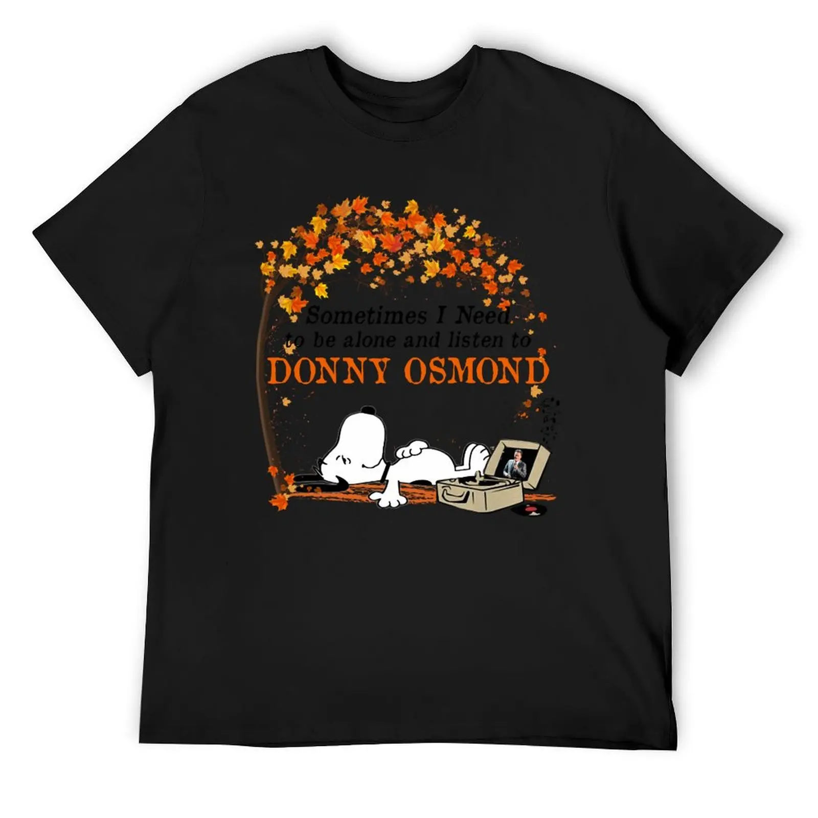 

SOMETIMES I NEED TO BE ALONE AND LISTEN TO DONNY OSMOND V-neck Woman T-Shirt baggy shirts man clothes anime shirt mens clothing