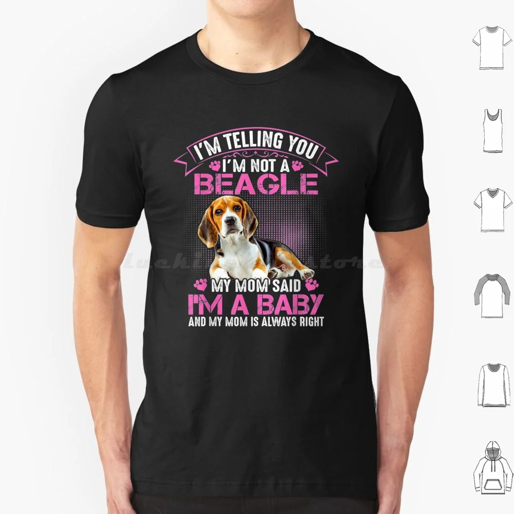 I'm Not A Beagle My Mom Said I'm A Baby T Shirt 6xl Cotton Cool Tee Beagle Im Not A Beagle My Mom Said Im A Baby Im Not A