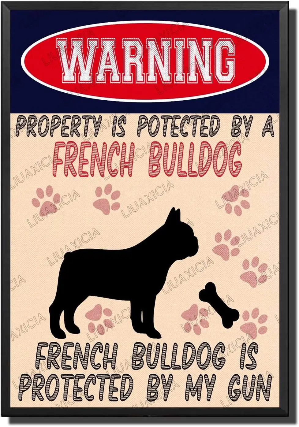 Funny Metal Signs Warning Property Is Potected By A French Bulldog Is Protected By My Gun For a Man Cave Bar or Garage Home or O