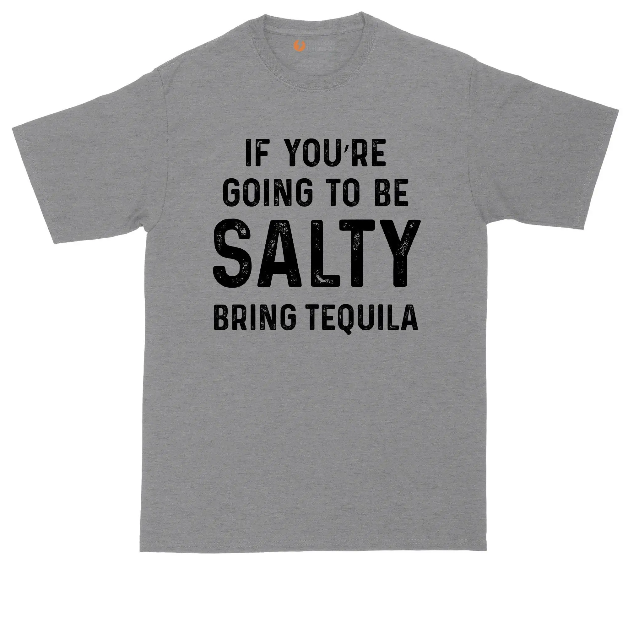 If Your Going To Be Salty Bring Tequila Mens Big And Tall T Shirt Taco Tuesday Night Sarcastic Funny