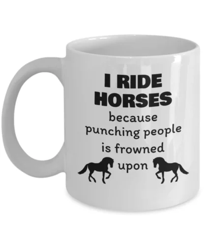 I ride horses because punching people - horse related gifts mug - horse lover