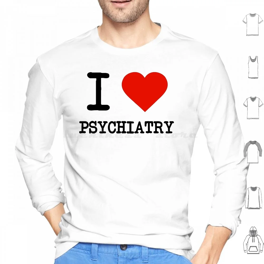 I Love Psychiatry Hoodie cotton Long Sleeve Love Heart Psychiatry Psychiatrist Mood Behaviour Cognition Perceptions