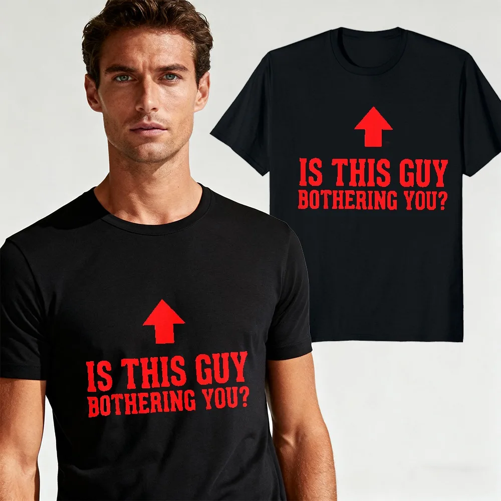 Is This Guy Bothering You Red Arrow Funny Slogan Print Tee Novelty Humor Short Sleeve Casual Tops Joke Gift Tshirt