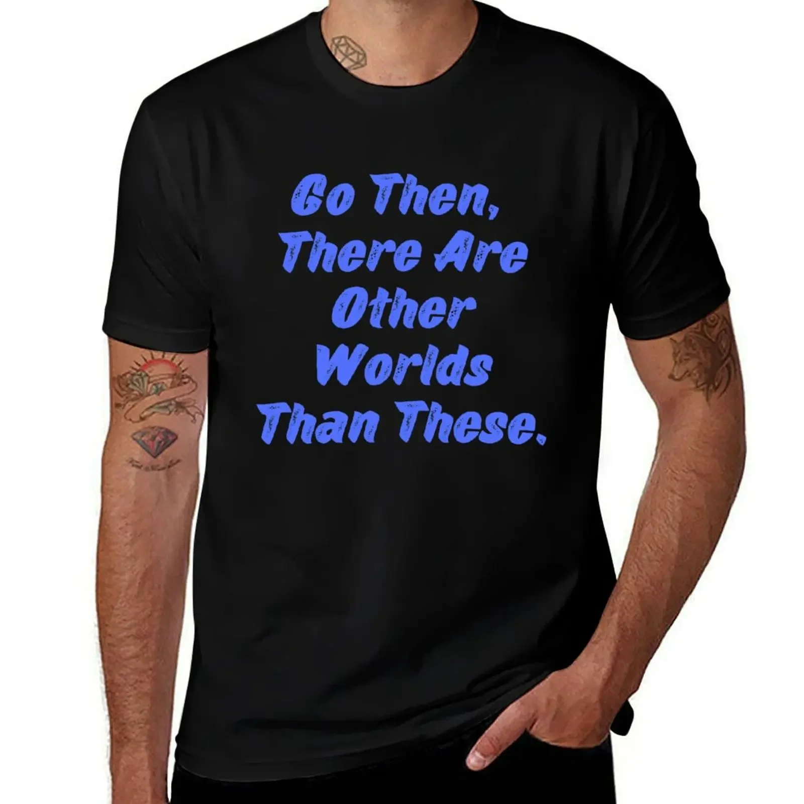 Go Then There Are Other Worlds Than These , quote for Stephen King Fan T-Shirt plain hippie clothes tee shirts for men