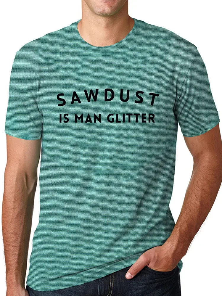 streetwear fashion vintage Summer Sawdust Is Man Glitter Men's T Shirt, Dad  Father's Day  Men's Birthday  Men's Father's Day