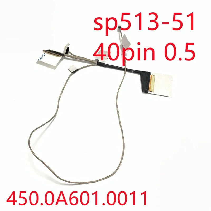 New Original laptop LCD cable for Acer Spin 5 SP513-51 40pin 50. gk4n1.005 450.0a601. 0011 30pin 450.0a60j. 0001