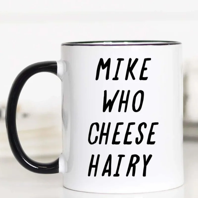 

11oz Ceramic "Mike Who Cheese Hairy" Funny Mug, Insulated, Reusable, Dishwasher Safe, Perfect Gift for Friends, Office Work Cup,