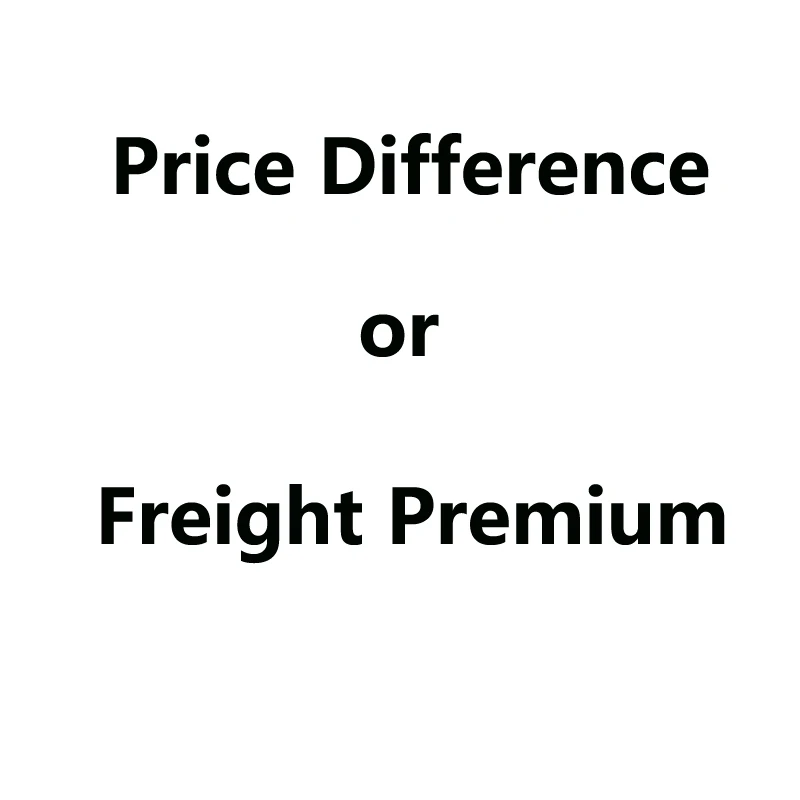 

Price difference or Freight Premium Link, No Refund and Dispute