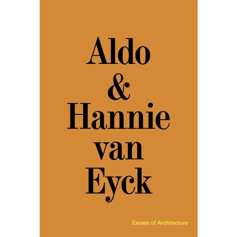Aldo Hannie Van Eyck Excess Of Architecture Kersten Geers Jelena Pancevac Bas Princen Walther Franz Knig 9783753303710 Libro
