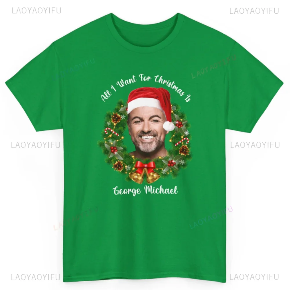 All I Want for Christmas Is George Michael Graphic T Shirts New Year Xmas Song Woman Man High Quality Cotton T-shirt Tee Tops