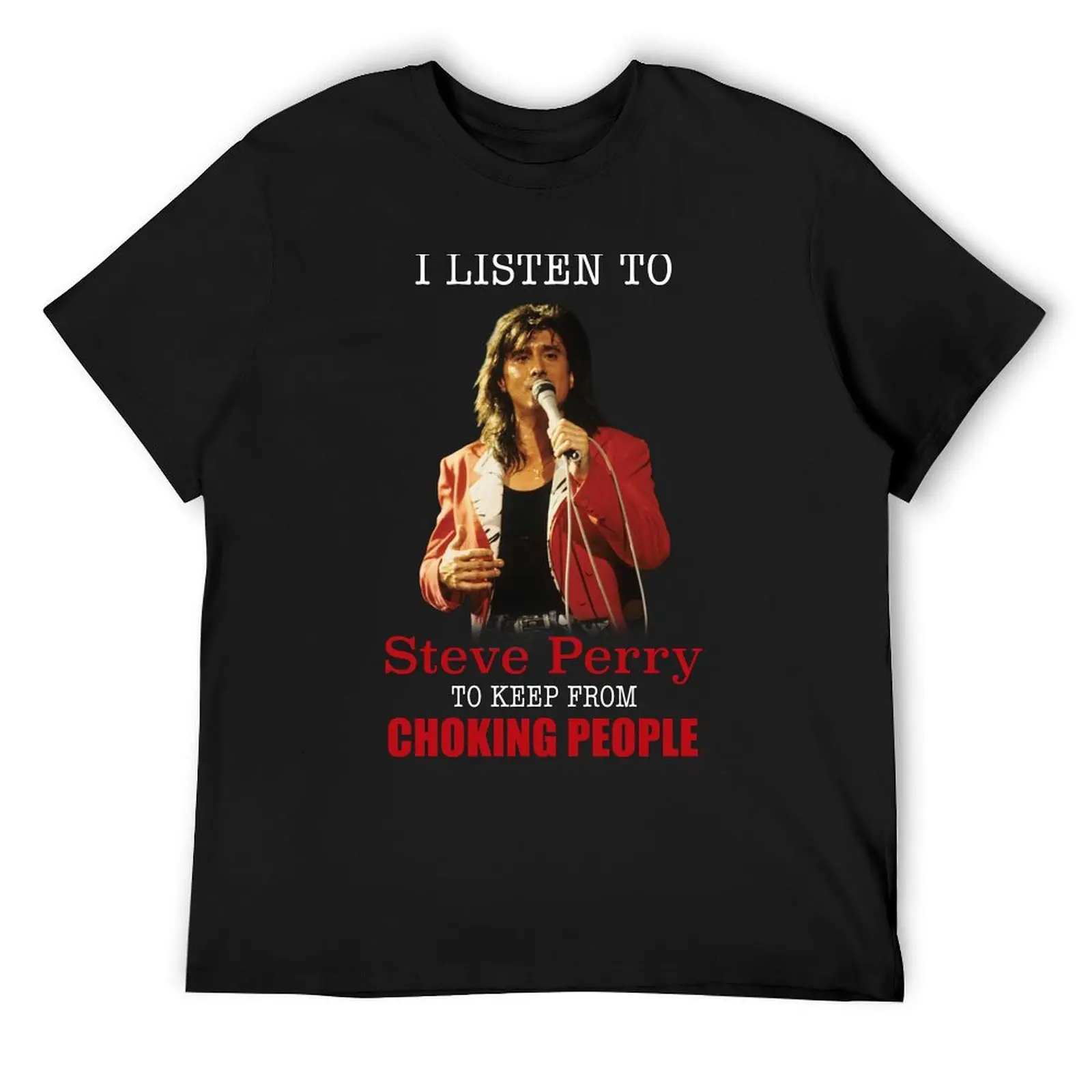 

I listen to Steve Perry T-Shirt Short sleeve tee customs croswit shirt man plain t shirt for men