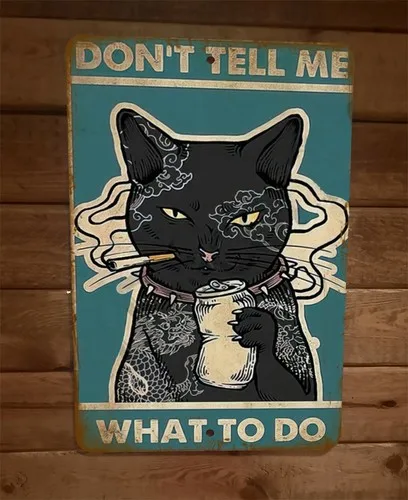 Dont Tell Me What To Do Black Cat Smoking Drinking  Metal Wall Sign