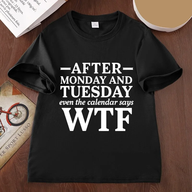 Man Clothes Fashin Designer Cotton T-Shirts After Monday and Tuesday WTF T Shirt Funny Weekday Quote Graphic Tee Humor