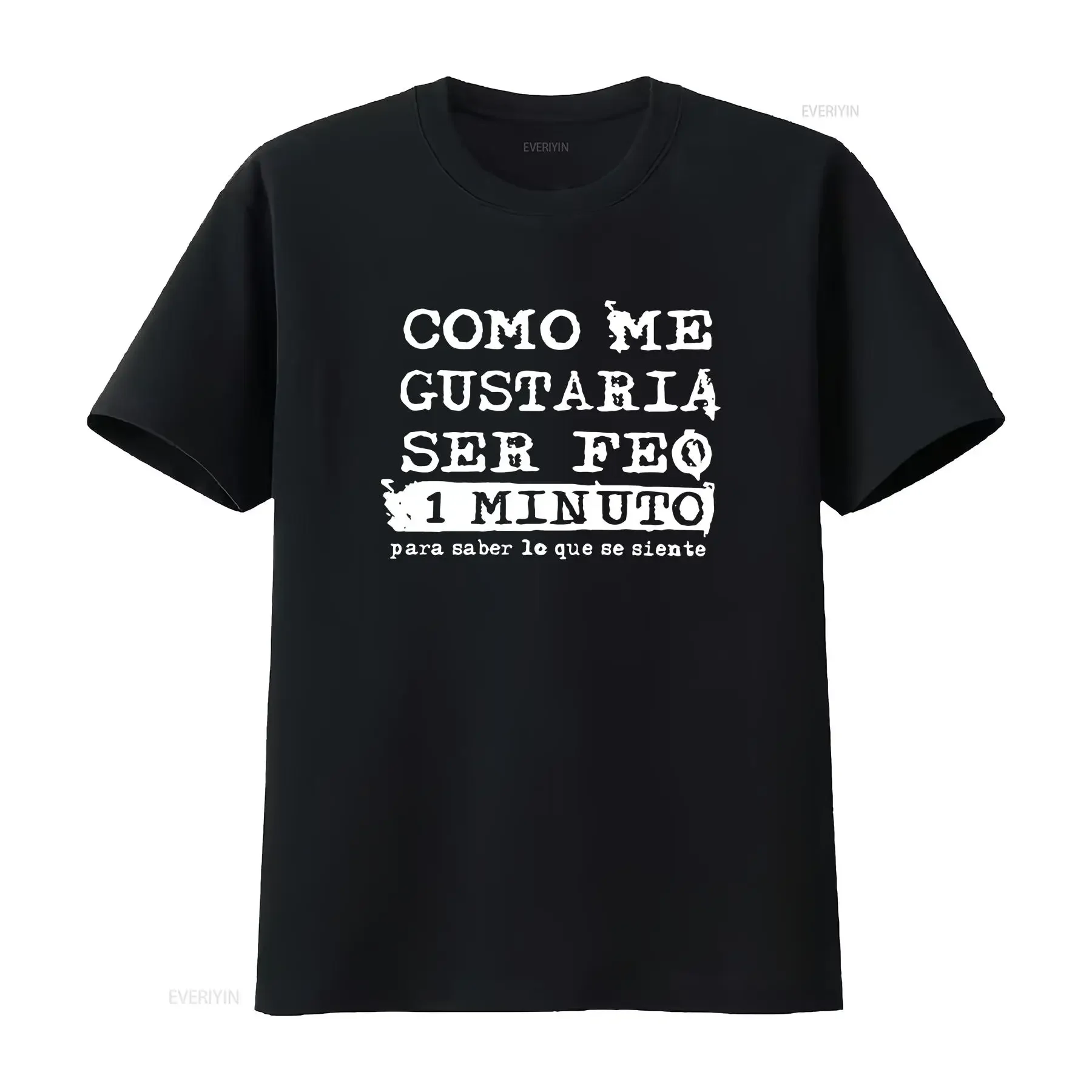 Como Me Gustaria Ser Feo 1 Minuto Para Saber Lo Que Se Siente Black T Shirt vintage Washed Soft Casual fashion Versatile
