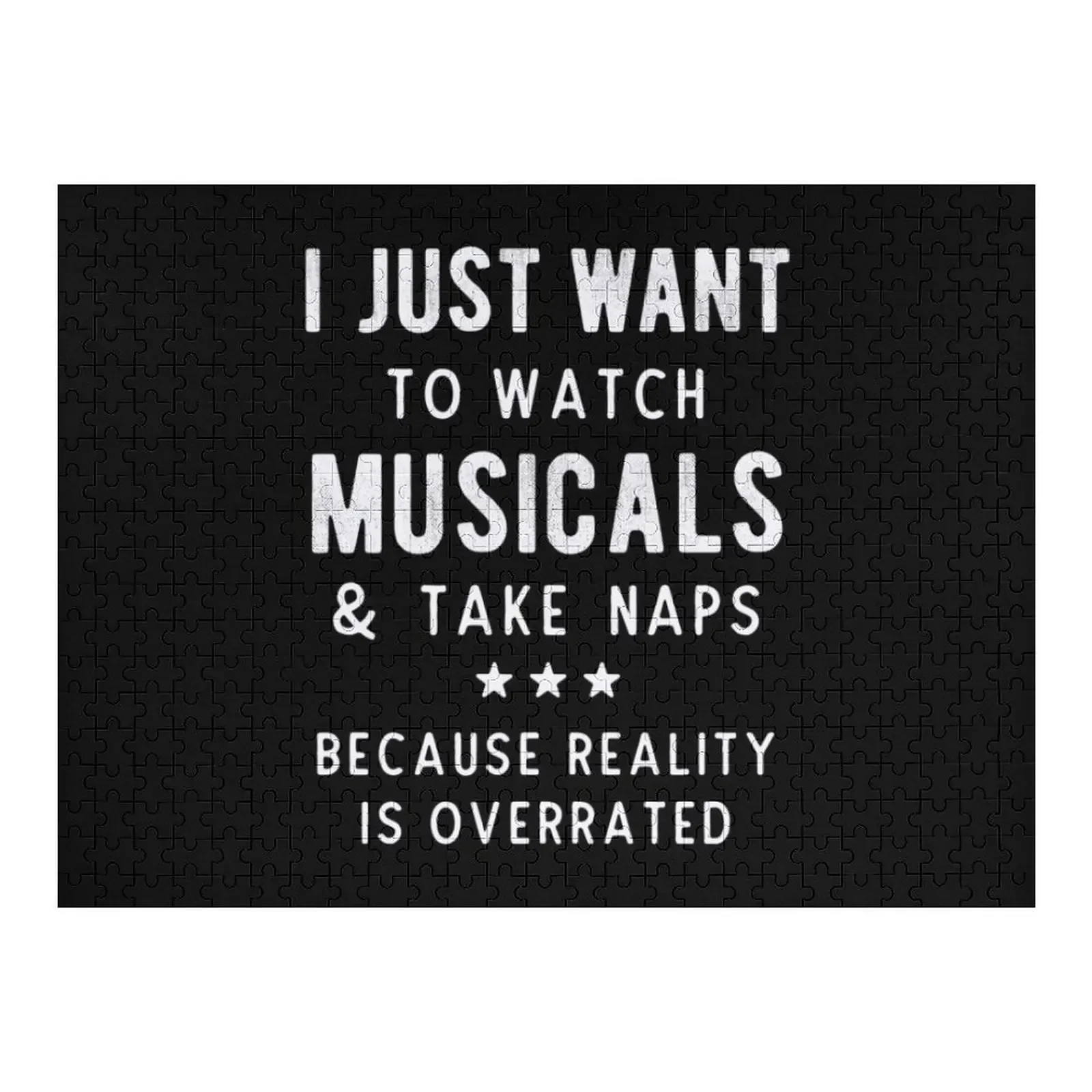 

I Just Want To Watch Musicals & Take Naps Funny Jigsaw Puzzle Custom Diorama Accessories Puzzle