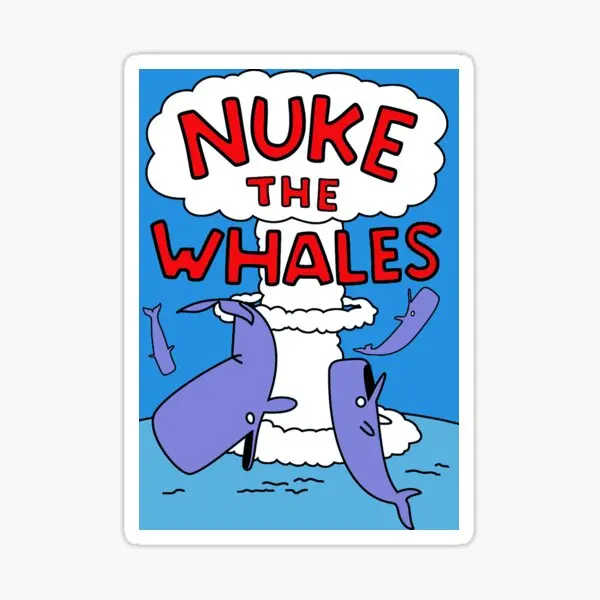 Nuke The Whales  5PCS Stickers for Art Print Living Room Wall Home Luggage Window Laptop Water Bottles Room Funny Decor  Anime