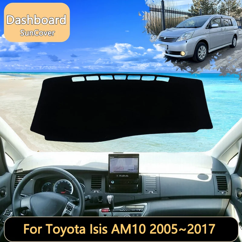 For Toyota Isis AM10 2005~2017 2006 2007 2008 2009 2010 2011Car Dashboard Cover Mat Sun Shade Pads Interior Carpet Accessories