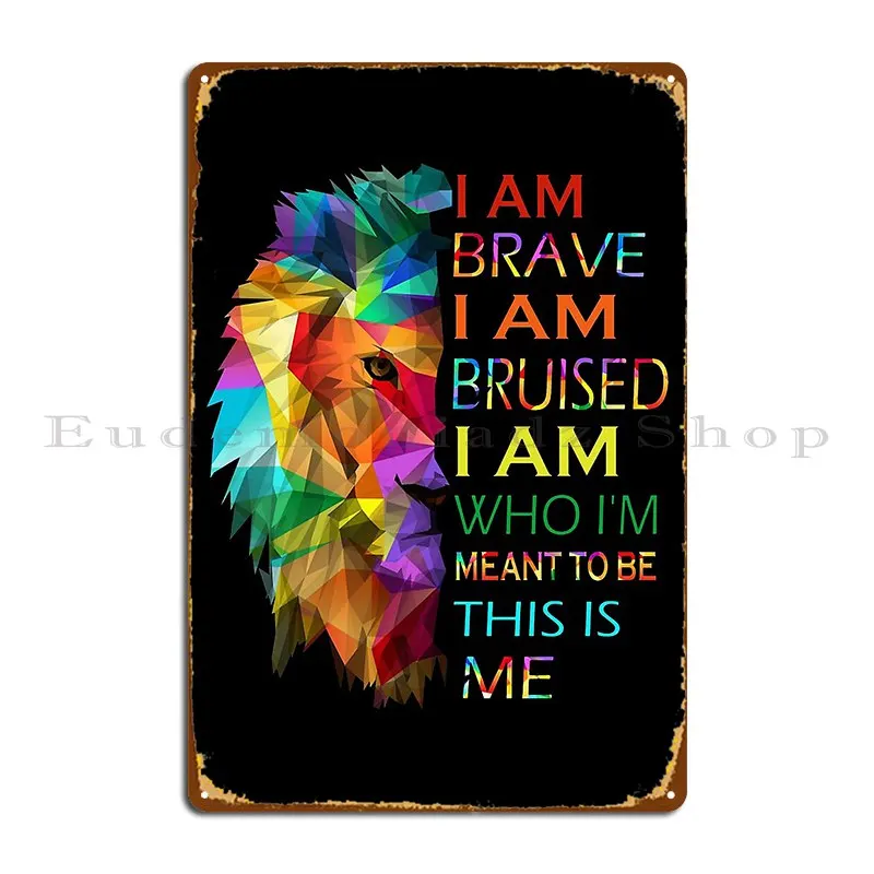 Lgbt Lion I Am Brave I Am Bruised I Am Who Metal Signs Custom Personalized Wall Decor Retro Wall Cave Tin Sign Poster