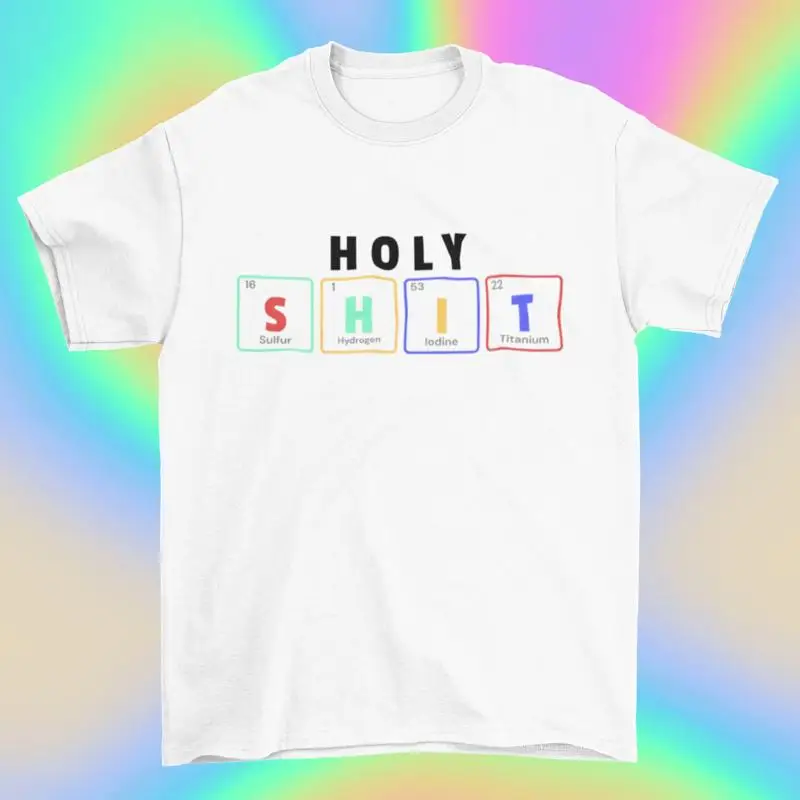 

Holy Sh t shirt Periodic Table Funny Science