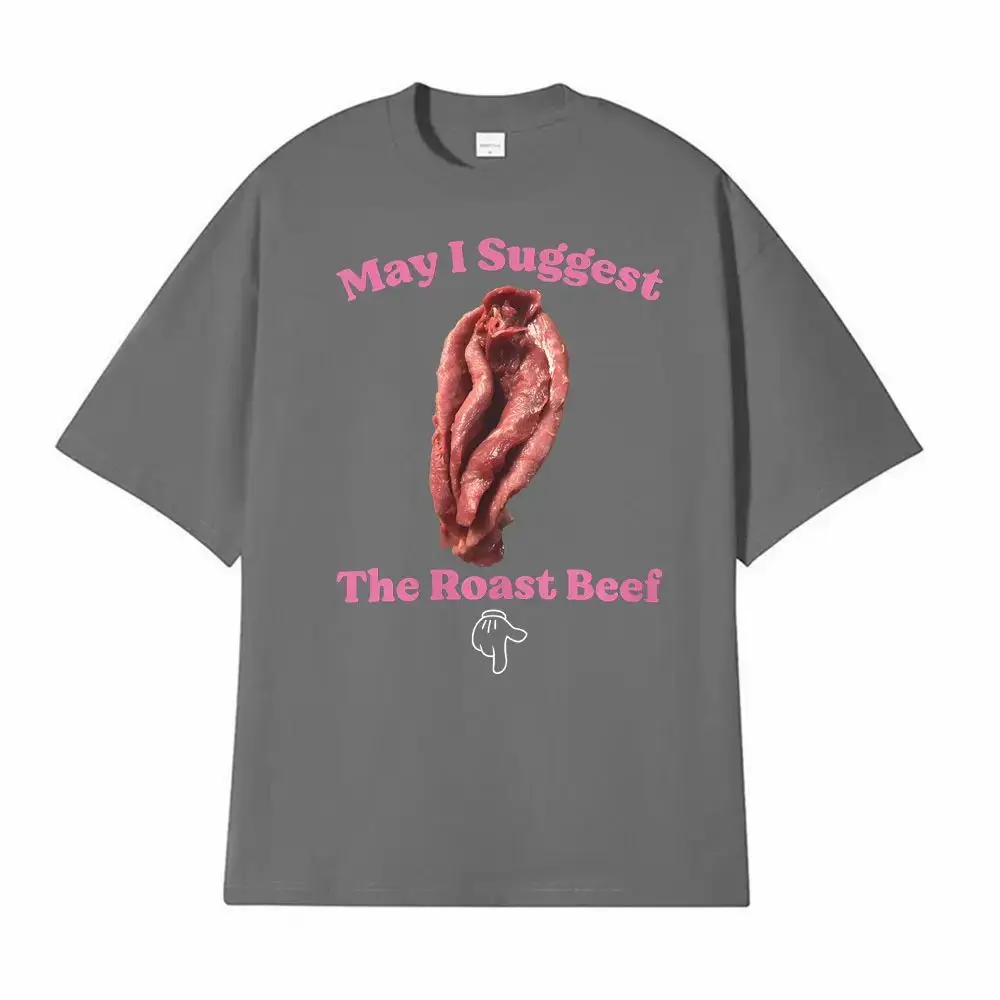 Funny Adult Humor Raunchy T Shirts May I Suggest The Roast Beef Shirt Men Women Fashion Streetwear Casual Loose T Shirt Unisex