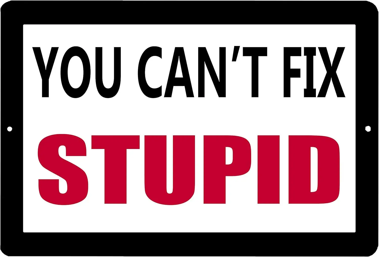 Rogue River Tactical Funny Sarcastic Metal Tin Sign Wall Decor Man Cave Bar You Cant Fix Stupid