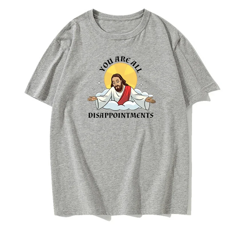 Funny Jesus Christ Meme You Are All Disappointments Christian Modal Cotton T Shirt Men Women Summer Short-sleev Humor Cool Shirt