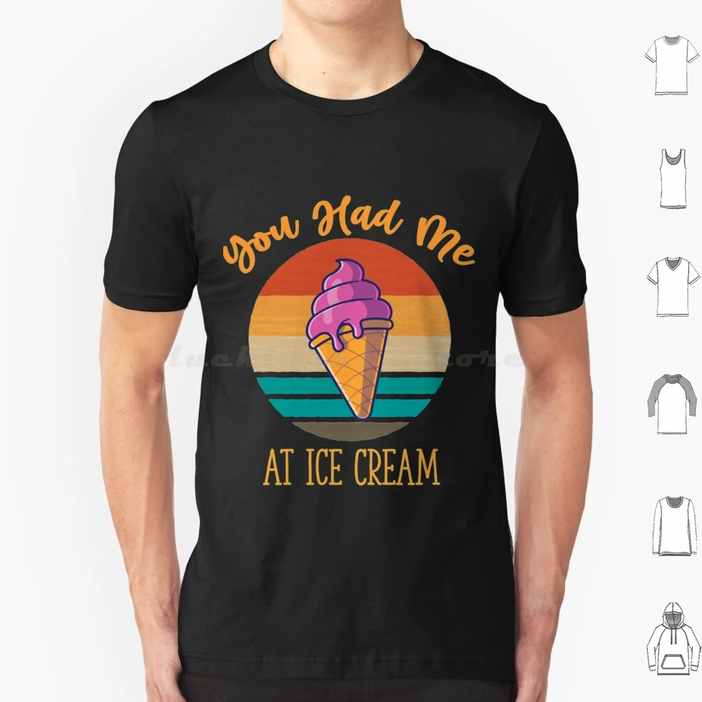 You Had Me At Ice Cream T Shirt Men Women Kids 6xl Ice Cream Chocolate Food Funny Dessert Cute Summer Donuts Vanilla Cone You
