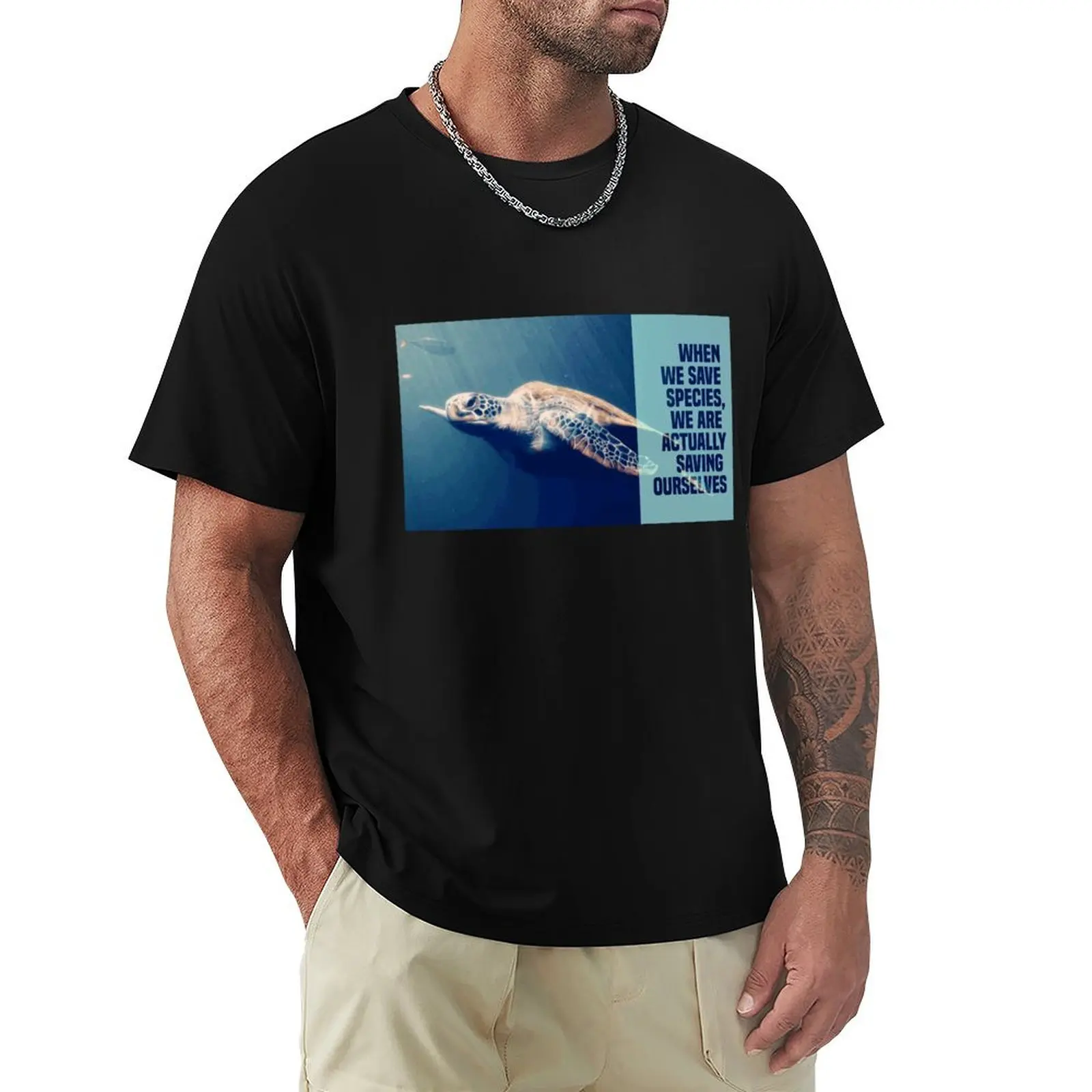 

when we save species, we are actually saving ourselves.(endangered animal green sea turtle) T-Shirt