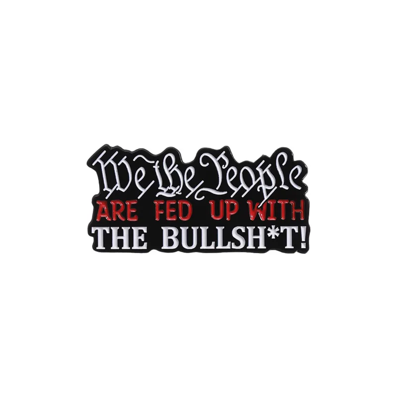 

We The People Are Fed Up With The Bullshit Quotes Brooches Lapel Badge Cartoon Enamel Pins Accessories Jewelry Gift for Friends