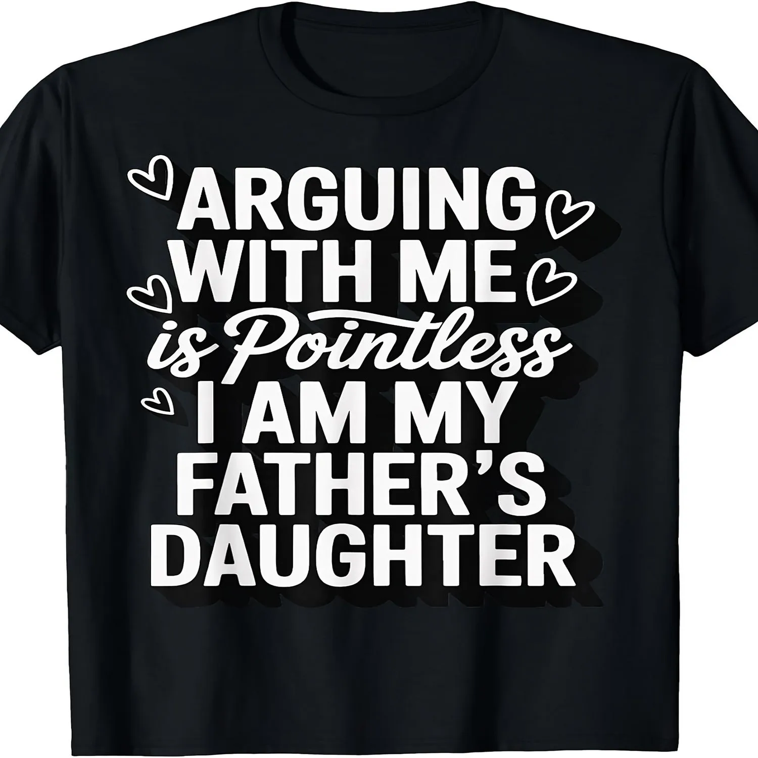 Arguing with Me Is Pointless I Am My Father's Daughter T-Shirt Cotton Men's Round Neck Short Sleeves T-shirt 180g, Humorous Apparel, Statement Tee, Graphic Tee, Vintage Style, Durable Tee, Lightw gift for men, everyday wear tee