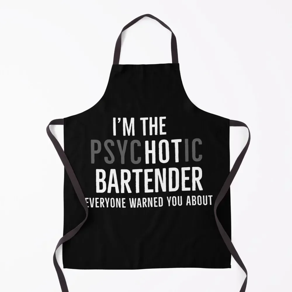 

Im The Psychotic Bartender Everyone Warned You About Apron Kitchen For Man Goods For Home And Kitchen Restaurant Apron