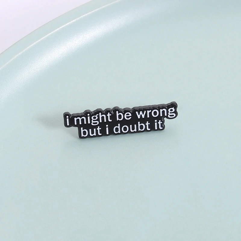 قد أكون خطأًا ولكني أشكد ذلك بروش المينا دبابيس مضحك اقتباسات بسيطة دبابيس ظهره شارة التلبيب مجوهرات هدايا للأصدقاء #3