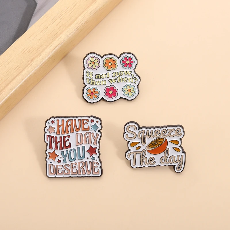 Have The Day You Deserve Enamel Pins Inspirational Quotes Squeeze the Day Brooches Lapel Backpack Badge Jewelry Gift for Friends