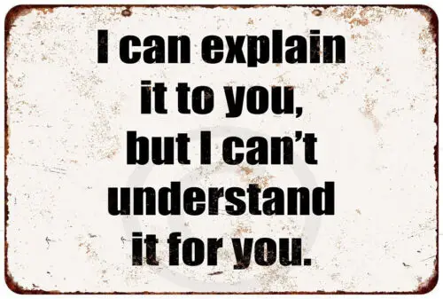 Metal Sign I Can Explain It to You, But I Can't Understand It For You  USA