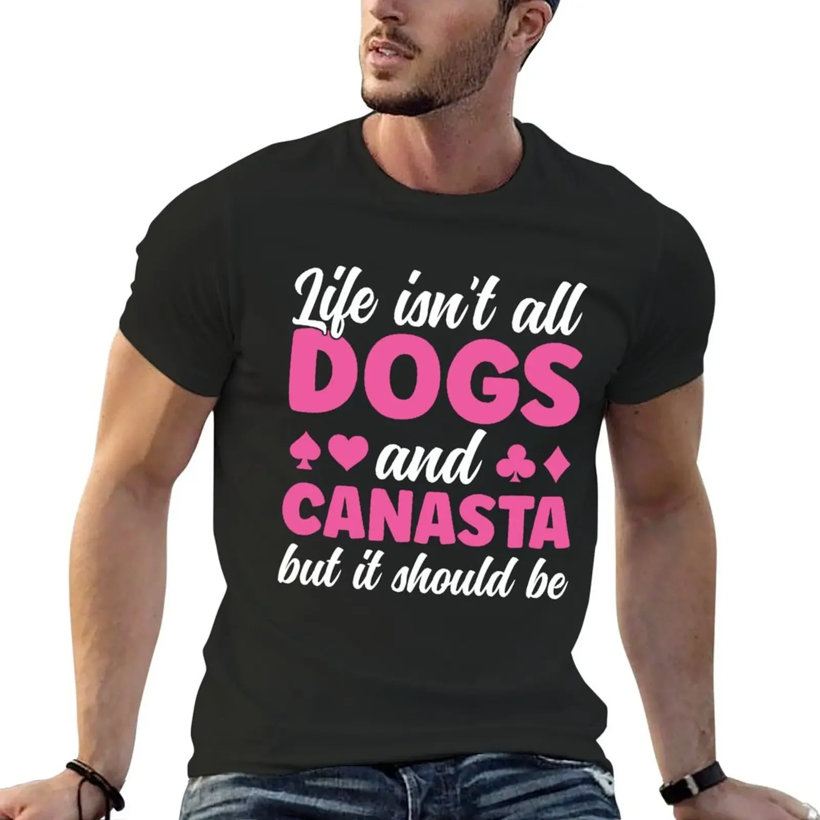 

Life isn't all Dogs and Canasta Funny Canasta Player T-Shirt man t shirt sports fans sublime luxury clothes men