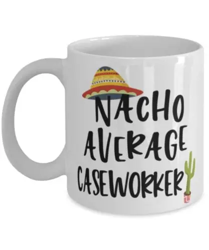 

Funny Caseworker Mug Gift Nacho Average Caseworker Coffee Cup 11oz White