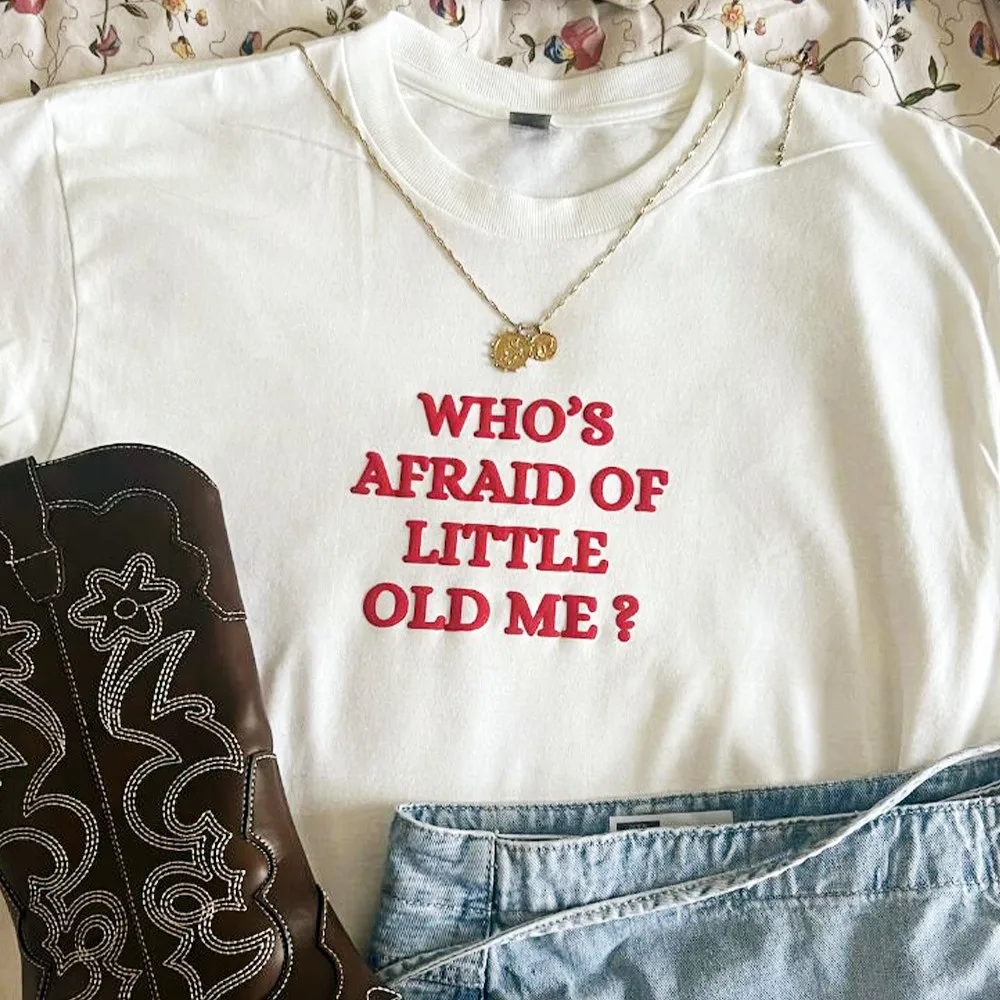 Who Afraid of Little Old Me Letters Puff Printing Unisex Men Women White T Shirts Short Sleeve Loose Cotton Summer Casual Tees